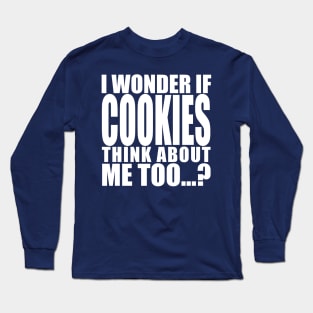 i wonder if cookies think about me too Long Sleeve T-Shirt